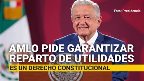 López Obrador Pide A Empresas Garantizar El Reparto De Utilidades A Trabajadores Youtube