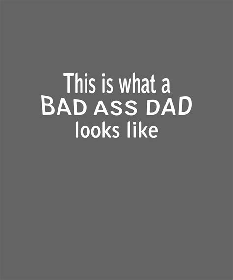 This Is What A Bad Ass Dad Looks Like Adult Father S Day Gift For Dad Badass Digital Art By