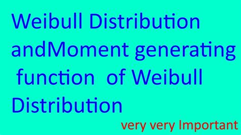 Weibull Distribution And Moment Generating Function Mgf Of Weibull