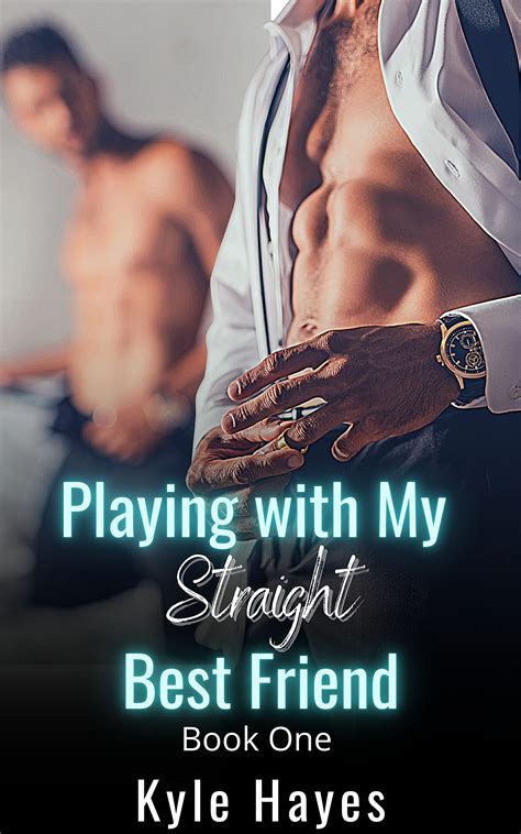 Playing With My Straight Best Friend A Gay For You Mm Story By Kyle Hayes Goodreads