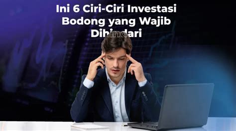 Awas Ini 6 Ciri Ciri Investasi Bodong Yang Wajib Kamu Hindari