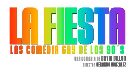 Regresa A La Cartelera Mexicana La Fiesta La Comedia Gay De Los S