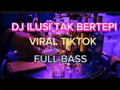 Dj Ilusi Tak Bertepi Hijau Daun Viral Tiktok Full Bass Youtube Music