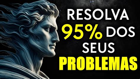 COMO Resolver 95 Dos Seus PROBLEMAS Sabedoria Estoica YouTube