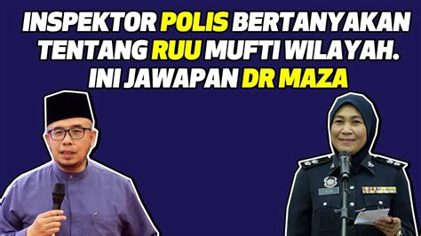 Inspektor Polis Bertanyakan Tentang RUU Mufti Wilayah Ini Jawapan Dr