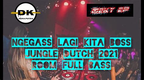 Ngegass Lagi Kita Boss Jungle Dutch 2021 Room Full Bass [deky Ep Ft