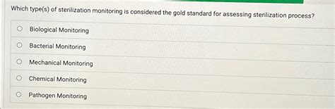 Solved Which type(s) ﻿of sterilization monitoring is | Chegg.com