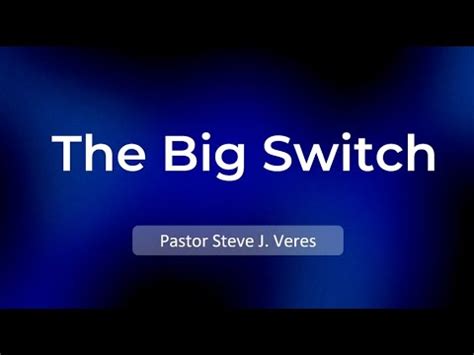 The Big Switch Pastor Steve J Veres Youtube