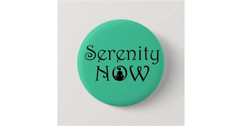 Serenity Now Button - Unique Yoga Gifts | Zazzle