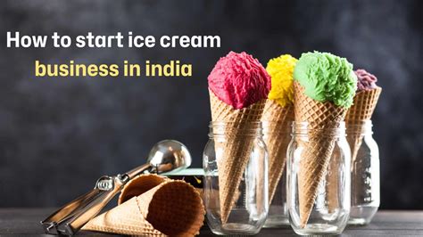 How To Start Ice Cream Business In India