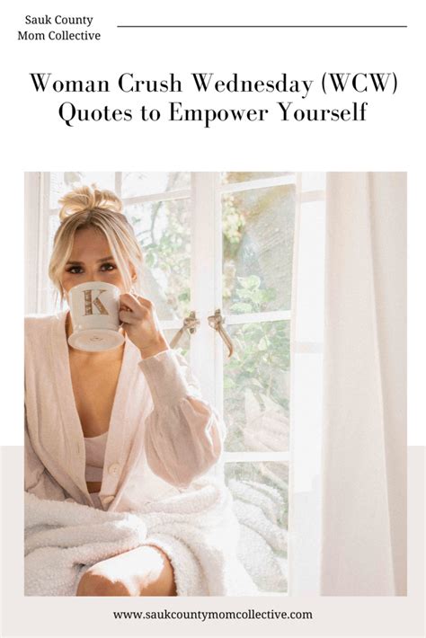 Woman Crush Wednesday Wcw Quotes To Empower Yourself Sauk County Mom Collective