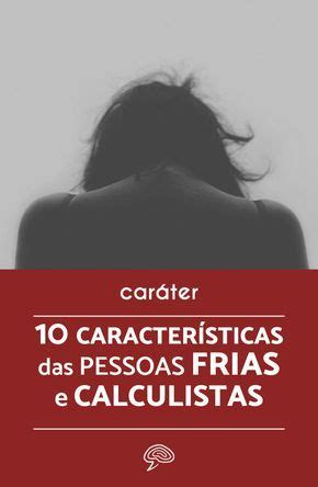 O Que É Uma Pessoa Calculista - 10 características de uma pessoa FRIA e CALCULISTA