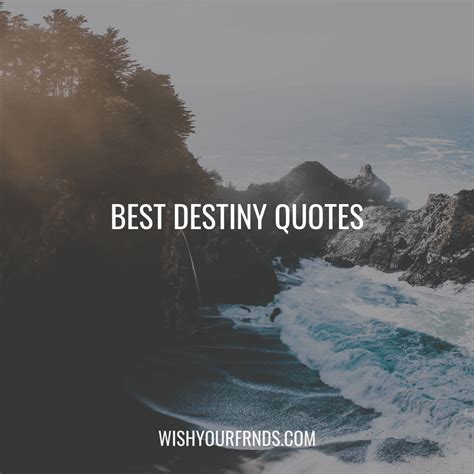 Best 60 Destiny Quotes Destiny Sayings Wish Your Friends