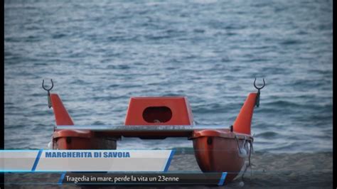 Margherita Di Savoia Tragedia In Mare Perde La Vita Un 23enne TG