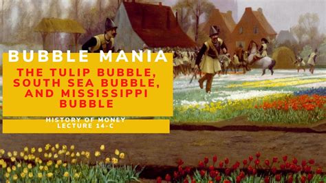 Bubble Mania The Tulip Bubble South Sea Bubble And Mississippi