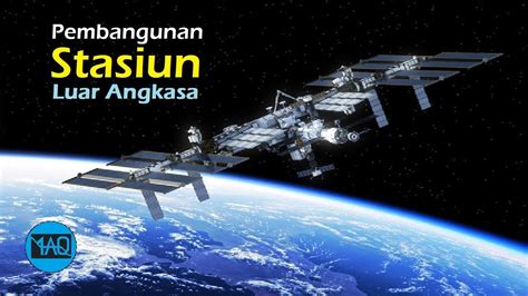 Beginilah Proyek Pembangunan Stasiun Luar Angkasa Di Orbit Bumi Youtube