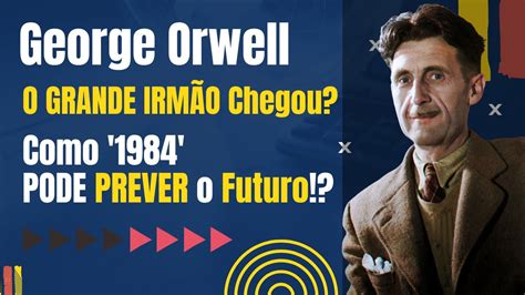 O Grande Irm O Chegou Como De George Orwell Pode Prever O