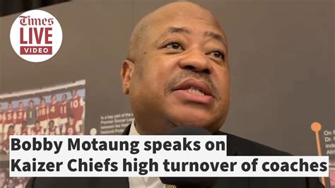 Bobby Motaung Speaks On Kaizer Chiefs High Turnover Of Coaches YouTube