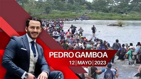 Milenio Noticias Con Pedro Gamboa 12 De Mayo De 2023 YouTube