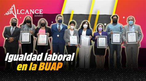 Buap Recibe Certificaci N Plata En Igualdad Laboral Y No Discriminaci N