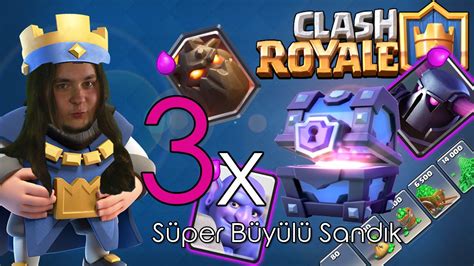 Clash Royale 3 SÜPER BÜYÜLÜ SANDIK Üçlü Kuvvet Destesi YouTube