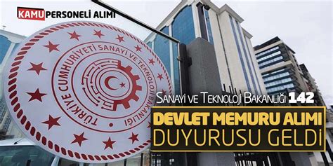 Sanayi ve Teknoloji Bakanlığında 142 Devlet Memuru Alımı Duyurusu Geldi