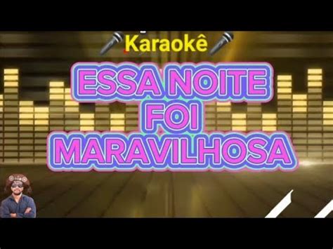 Karaok Essa Noite Foi Maravilhosa Youtube