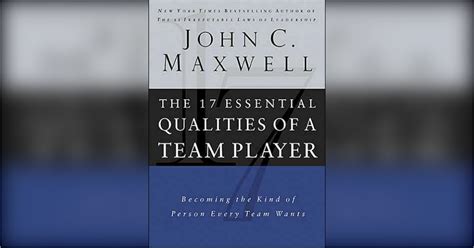 The 17 Essential Qualities Of A Team Player Free Summary By John C Maxwell