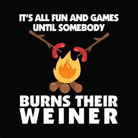 Its All Fun And Games Until Somebody Burns Their Weiner Svg Png Dxf