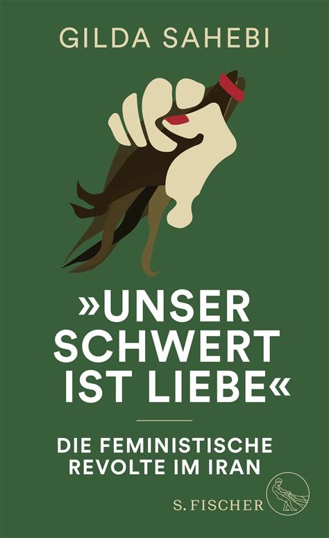 Gilda Sahebi Unser Schwert Ist Liebe Die Feministische Revolte Im