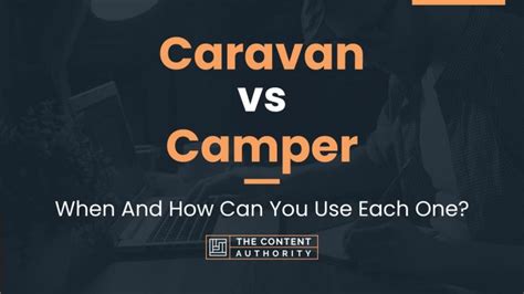 Caravan Vs Camper When And How Can You Use Each One