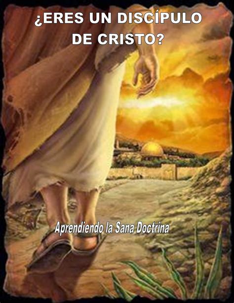 Aprendiendo la Sana Doctrina ERES UN DISCÍPULO DE CRISTO