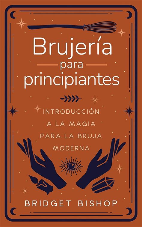 Brujería Para Principiantes Introducción A La Magia Para La Bruja Moderna Ebook Bishop