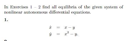 Solved In Exercises 1 2 Find All Equilibria Of The Given Chegg