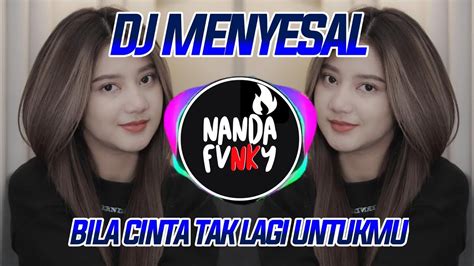 Dj Menyesal Bila Cinta Tak Lagi Untukku Remix Full Bass Viral Tiktok Terbaru 2023 Youtube