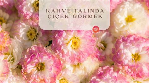 Kahve Falında Çiçek Görmek Fal Sepeti Blog