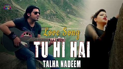 Tu Hi Hai Talha Nadeem Love Song Gaane Shaane Video Dailymotion