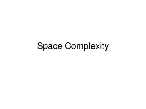 Ppt Space Complexity Powerpoint Presentation Free Download Id3458982