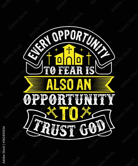 Every Opportunity To Fear Is Also An Opportunity To Trust God T Shirt