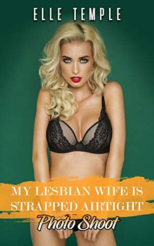 My Lesbian Wife Is Strapped Airtight Photo Shoot Ebook Temple Elle