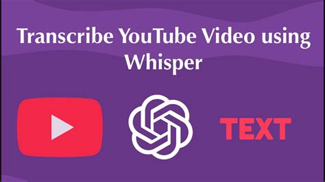 How To Transcribe YouTube Video Using Whisper Video And Audio Into