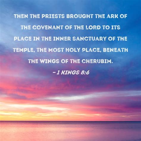 1 Kings 8:6 Then the priests brought the ark of the covenant of the