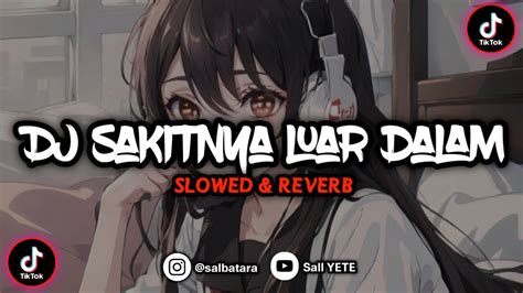 DJ SAKITNYA LUAR DALAM Slowed Reverb VIRAL TIKTOK YouTube