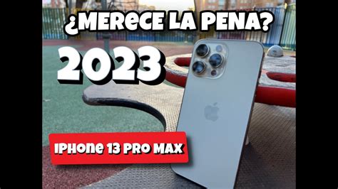 ¿merece La Pena Comprar Un Iphone 13 Pro Max En 2023 ¿tienes Dudas De