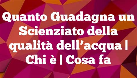 Quanto Guadagna Un Scienziato Della Qualit Dellacqua Chi Cosa