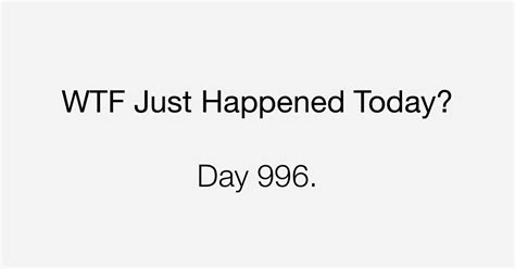 Day 996 Even When It S Difficult What The Fuck Just Happened Today