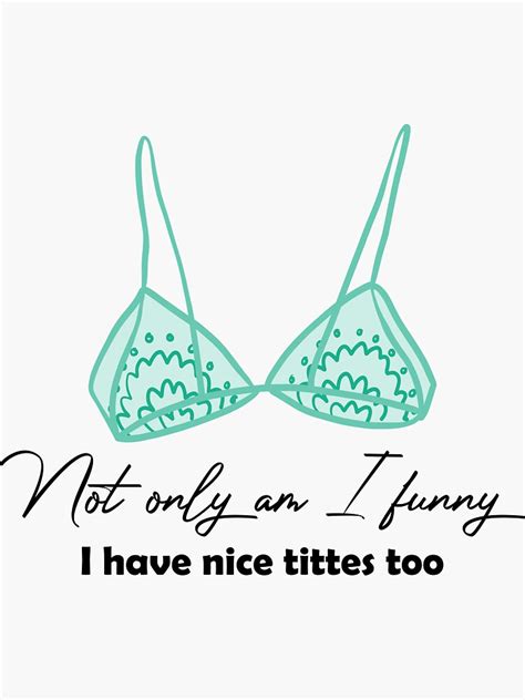 Not Only Am I Funny I Have Tittes Too Boob Quotes Sticker For Sale By Bicreative Redbubble