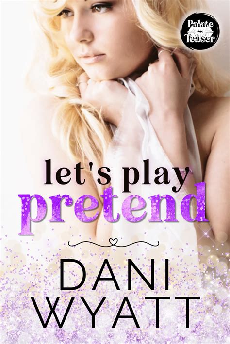 Let S Play Pretend Palate Teasers By Dani Wyatt Goodreads