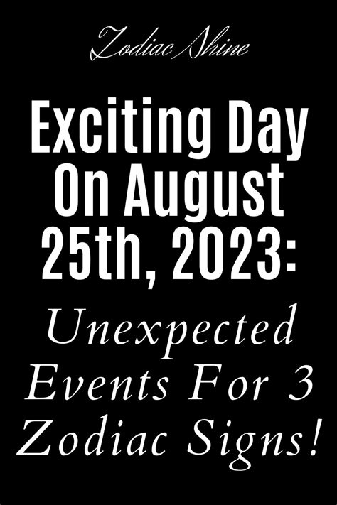 Exciting Day On August 25th, 2023: Unexpected Events For 3 Zodiac Signs!