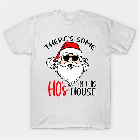 There S Some Hos In This House Funny Christmas By Boneworkshop Funny